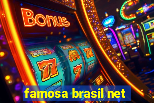 famosa brasil net